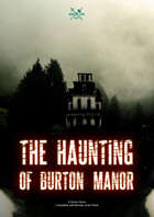 The Haunting of Burton Manor