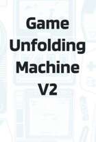 Game Unfolding Machine
