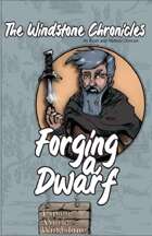 The Windstone Chronicles Presents: Forging a Dwarf