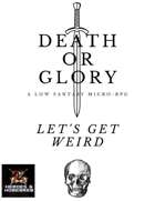 Death or Glory Let's Get Weird