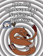 Into the Bookwoods 4: No Nose Is Bad Nose
