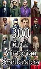 Character Portraits - 300 male Victorian spellcasters