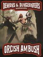 Demons & Dungeoneers! Orcish Ambush (Solo Adventure)