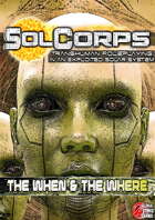 SolCorps TTRPG: Primer - The When & the Where