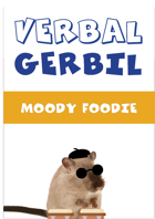 Verbal Gerbil: Moody Foodie
