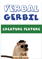 Verbal Gerbil: Creature Feature