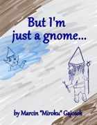 But I'm just a gnome...
