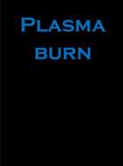Plasma Burn