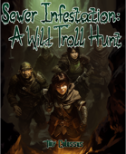 Sewer Infestation: A Wild Troll Hunt - A 5e One-Shot Adventure