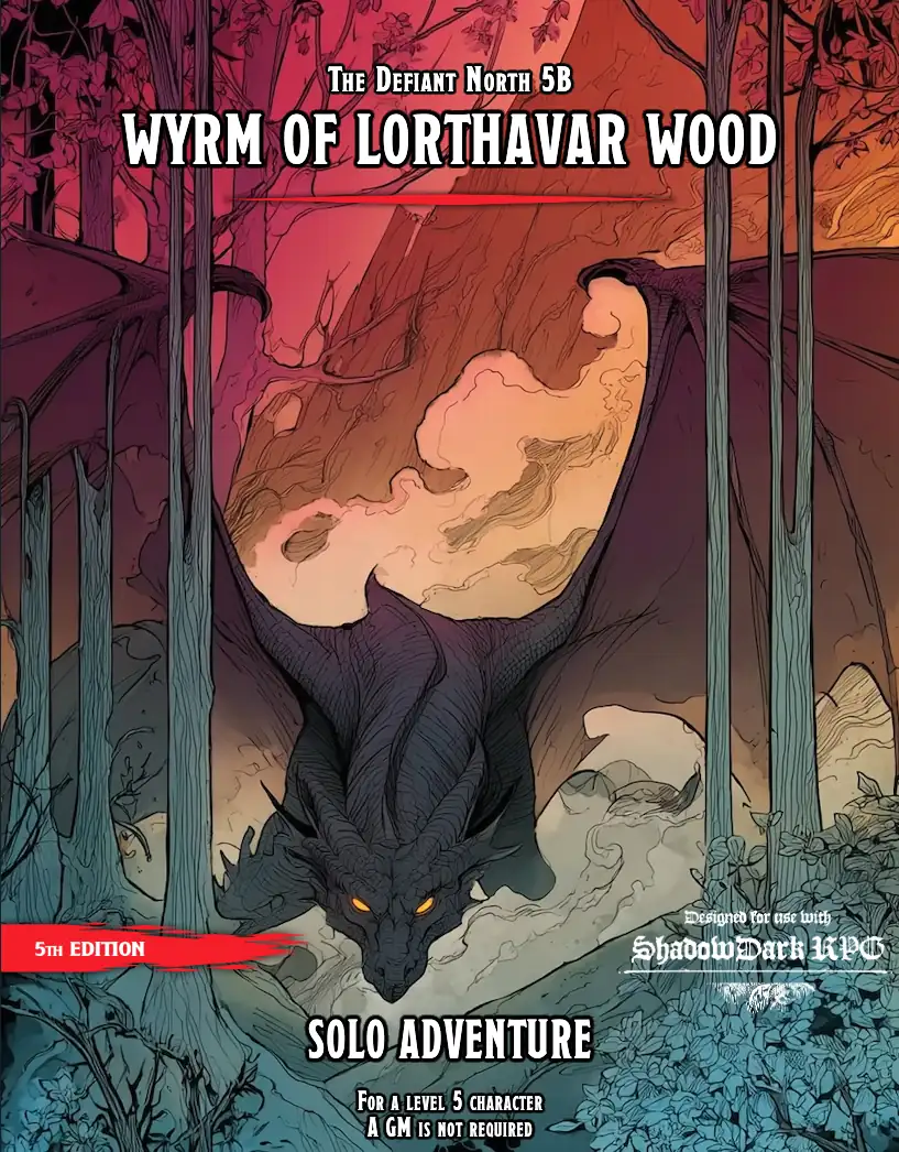 The Defiant North 5B - Wyrm of Lorthavar Wood (Solo 5e or Shadowdark Adventure)