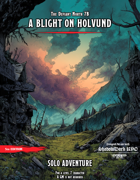 The Defiant North 7B - A Blight on Holvund (Solo 5e or Shadowdark Adventure)