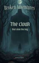 BROKEN ADVENTURES 4: THE CLOAK THAT STOLE THE DAY