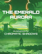 THE EMERALD AURORA: An Adventure for Chromatic Shadows