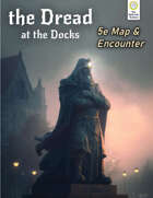 The Dread at the Docks [5e Map & Encounter]