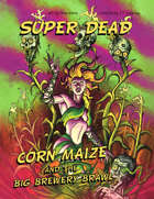 Corn Maize and the Big Brewery Brawl: Six Super Dead Adventures