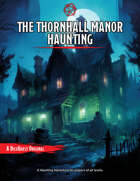 The Thornhall Manor Haunting : A Spooky 5e Adventure