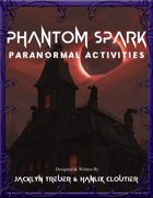 Phantom Spark: Paranormal Activities - A Ghost Hunting TTRPG System