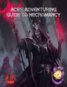 Ace's Adventuring Guide to Necromancy (A5e)