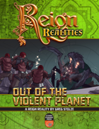 Reign: Realities - Out of the Violent Planet