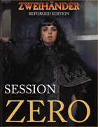 ZWEIHANDER RPG Reforged Edition: Session Zero