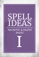 Spell Ideas: Necrotic & Death Magic I