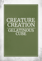 Creature Creation Gelantinous Cube