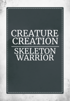 Creature Creation Skeleton Warrior