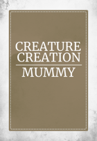 Creature Creation Mummy