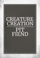 Creature Creation Pit Fiend