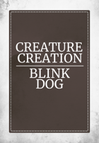 Creature Creation Blink Dog
