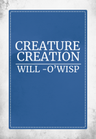 Creature Creation Will -O -Wisp