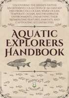 The Aquatic Explorers Handbook - An Extensive Compendium of 150 Fantasy Fish from Cold Ocean, Warm Ocean, Temperate Ocean, and Freshwater Environments