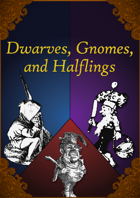 Dwarves, Gnomes, and Halflings