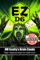 EZD6: DM Scotty’s Brain Candy (Optional Rules for EZD6 Core)