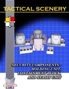 Tactical Scenery: Security Components - Holding Unit, Containment Block, and Stasis Unit