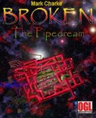 Broken: The Pipedream