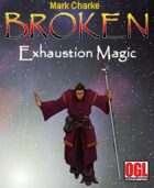 Broken: Exahaustion Magic