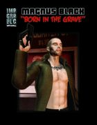 Imperium Chronicles Role Playing Game - Magnus Black: Born in the Grave