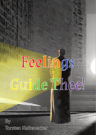 Feelings Guide Thee!