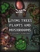 Living Trees, Plants and Mushrooms