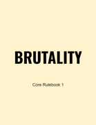 BRUTALITY Core Rulebook 1 (Artless Beta Version)