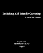 Frolicking. Kid Friendly Carousing