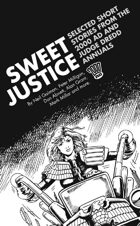 Sweet Justice: Selected Short Stories from the 2000 AD and Judge Dredd Annuals