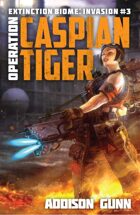 Operation Caspian Tiger (Extinction Biome: Invasion Book #3)