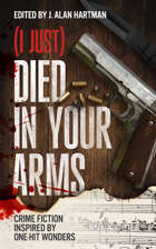 (I Just) Died in Your Arms: Crime Fiction Inspired by One-Hit Wonders
