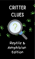Critter Clues: Reptile and Amphibian Edition