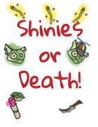 Shinies or Death!