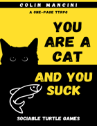 You Are A Cat, and You Suck
