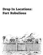 Drop In Locations: Fort Robulious