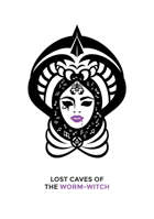 Lost Caves of the Worm-Witch